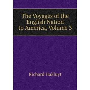  The Voyages of the English Nation to America, Volume 3 