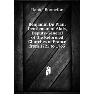 Benjamin Du Plan Gentleman of Alais, Deputy General of the Reformed 