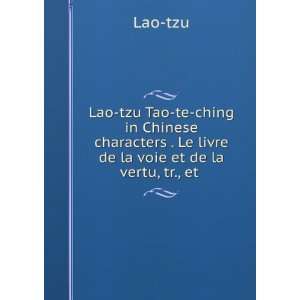 Lao tzu Tao te ching in Chinese characters . Le livre de la voie et de 