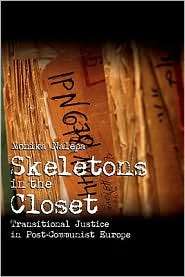 Skeletons in the Closet Transitional Justice in Post Communist Europe 