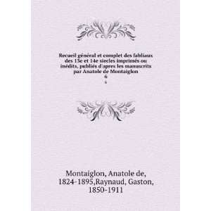   Anatole de Montaiglon. 6 Anatole de, 1824 1895,Raynaud, Gaston, 1850