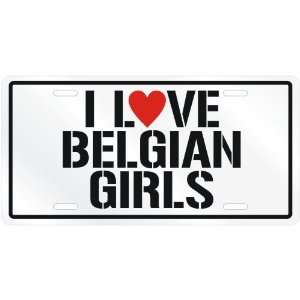  NEW  I LOVE BELGIAN GIRLS  BELGIUM LICENSE PLATE SIGN 