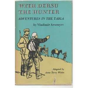  With Dersu The Hunter  Adventures In The Taiga Vladimir 