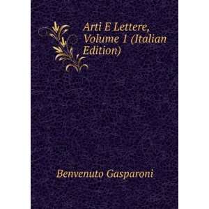   Arti E Lettere, Volume 1 (Italian Edition) Benvenuto Gasparoni Books