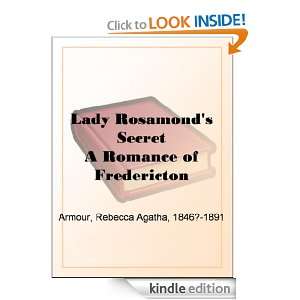 Lady Rosamonds Secret A Romance of Fredericton Rebecca Agatha Armour 