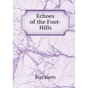  Echoes of the Foot Hills Bret Harte Books