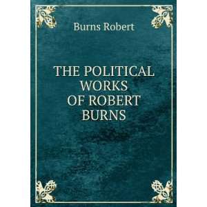  THE POLITICAL WORKS OF ROBERT BURNS Burns Robert Books