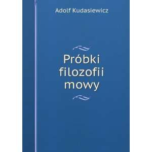  PrÃ³bki filozofii mowy Adolf Kudasiewicz Books