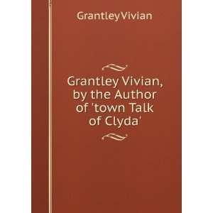   Vivian, by the Author of town Talk of Clyda. Grantley Vivian Books