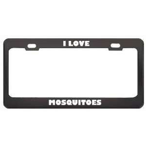  I Love Mosquitoes Animals Metal License Plate Frame Tag 
