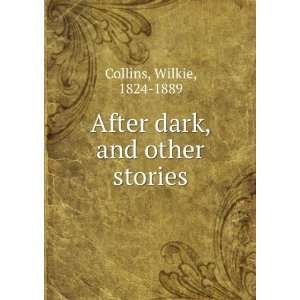    After dark, and other stories Wilkie, 1824 1889 Collins Books