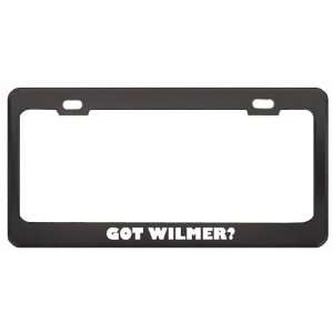 Got Wilmer? Boy Name Black Metal License Plate Frame Holder Border Tag