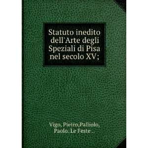   Pisa nel secolo XV; Pietro,Palliolo, Paolo. Le Feste  Vigo Books