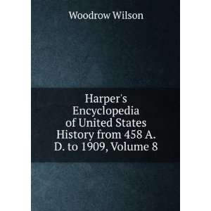   States History from 458 A. D. to 1909, Volume 8 Woodrow Wilson Books
