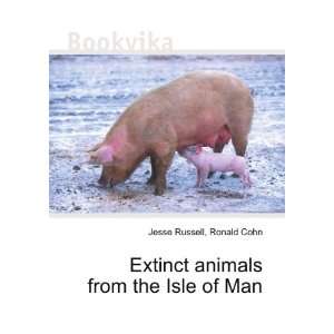   Extinct animals from the Isle of Man Ronald Cohn Jesse Russell Books