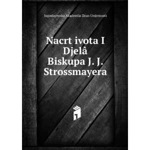  Nacrt ivota I DjelÃ¢ Biskupa J. J. Strossmayera 