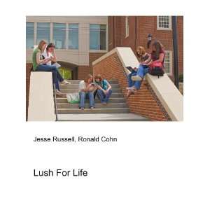  Lush For Life Ronald Cohn Jesse Russell Books