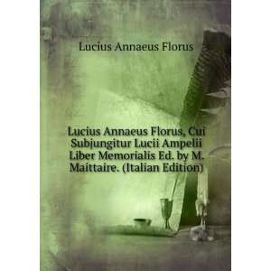  Lucius Annaeus Florus, Cui Subjungitur Lucii Ampelii Liber 