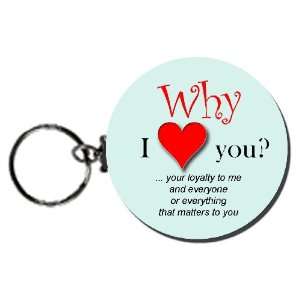  Why I Love You? (Your Loyalty) 2.25 Button Keychain 