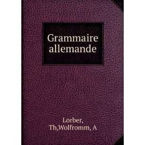  Grammaire allemande Th,Wolfromm, A Lorber Books