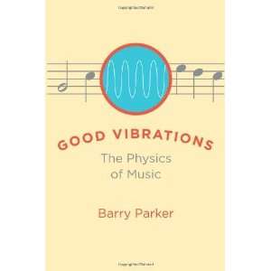  Good Vibrations The Physics of Music [Hardcover] Barry 