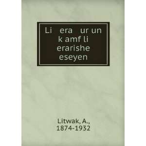   Li era ur un kÌ£amf li erarishe eseyen A., 1874 1932 Litwak Books