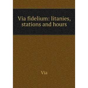  Via fidelium litanies, stations and hours Via Books