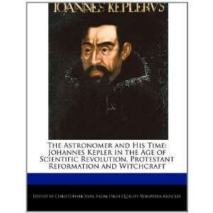  The Astronomer and His Time Johannes Kepler in the Age of 