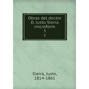   doctor D. Justo Sierra microform. 3 Justo, 1814 1861 Sierra Books