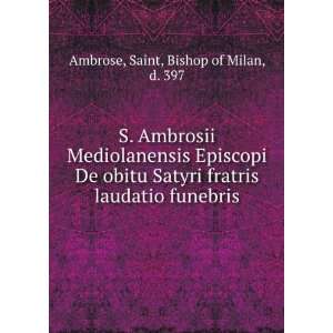   laudatio funebris Saint, Bishop of Milan, d. 397 Ambrose Books