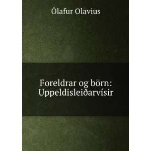   og bÃ¶rn UppeldisleiÃ°arvÃ­sir Ãlafur Olavius Books