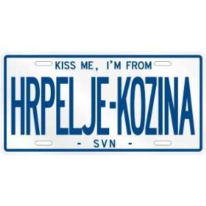  NEW  KISS ME , I AM FROM HRPELJE KOZINA  SLOVENIA 