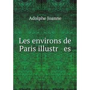  Les environs de Paris illustr es Adolphe Joanne Books
