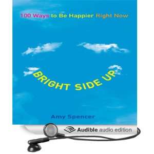 Bright Side Up 100 Ways to Be Happier Right Now