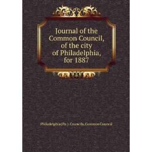   city of Philadelphia, for 1887 Philadelphia (Pa.). Councils. Common