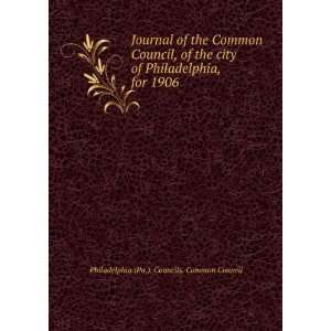   city of Philadelphia, for 1906 Philadelphia (Pa.). Councils. Common