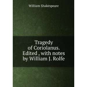  Tragedy of Coriolanus. Edited , with notes by William J 
