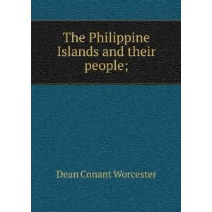  The Philippine Islands and their people; Dean Conant 