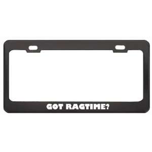 Got Ragtime? Music Musical Instrument Black Metal License Plate Frame 