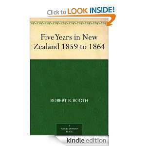 Five Years in New Zealand 1859 to 1864 Robert B. Booth  