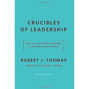  Crucibles of Leadership How to Learn from Experience to 