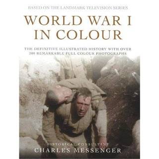 World War I in Colour The Definitive Illustrated History with over 