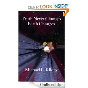 Truth Never Changes Earth Changes Michael L. Kilday, Deborah T 