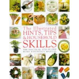  Hints, Tips & Household Skills The Practical Step by Step Home 