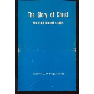  The Glory of Christ and Other Biblical Studies Martin J 