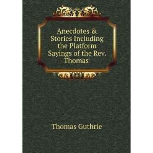 Anecdotes & Stories Including the Platform Sayings of the Rev. Thomas 