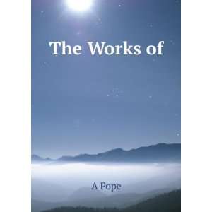  The Works of . A Pope Books