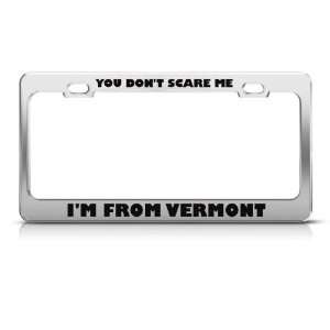 You Dont Scare Me I From Vermont Humor Funny Metal License Plate 