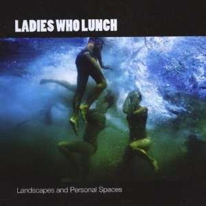  Landscapes & Personal Spaces Ladies Who Lunch Music
