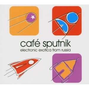   Cafe Sputnik Electronic Exotica From Russia Various Artists Music